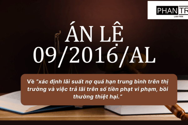 Án lệ số 09/2016/AL về “xác định lãi suất nợ quá hạn trung bình trên thị trường và việc trả lãi trên số tiền phạt vi phạm, bồi thường thiệt hại.”