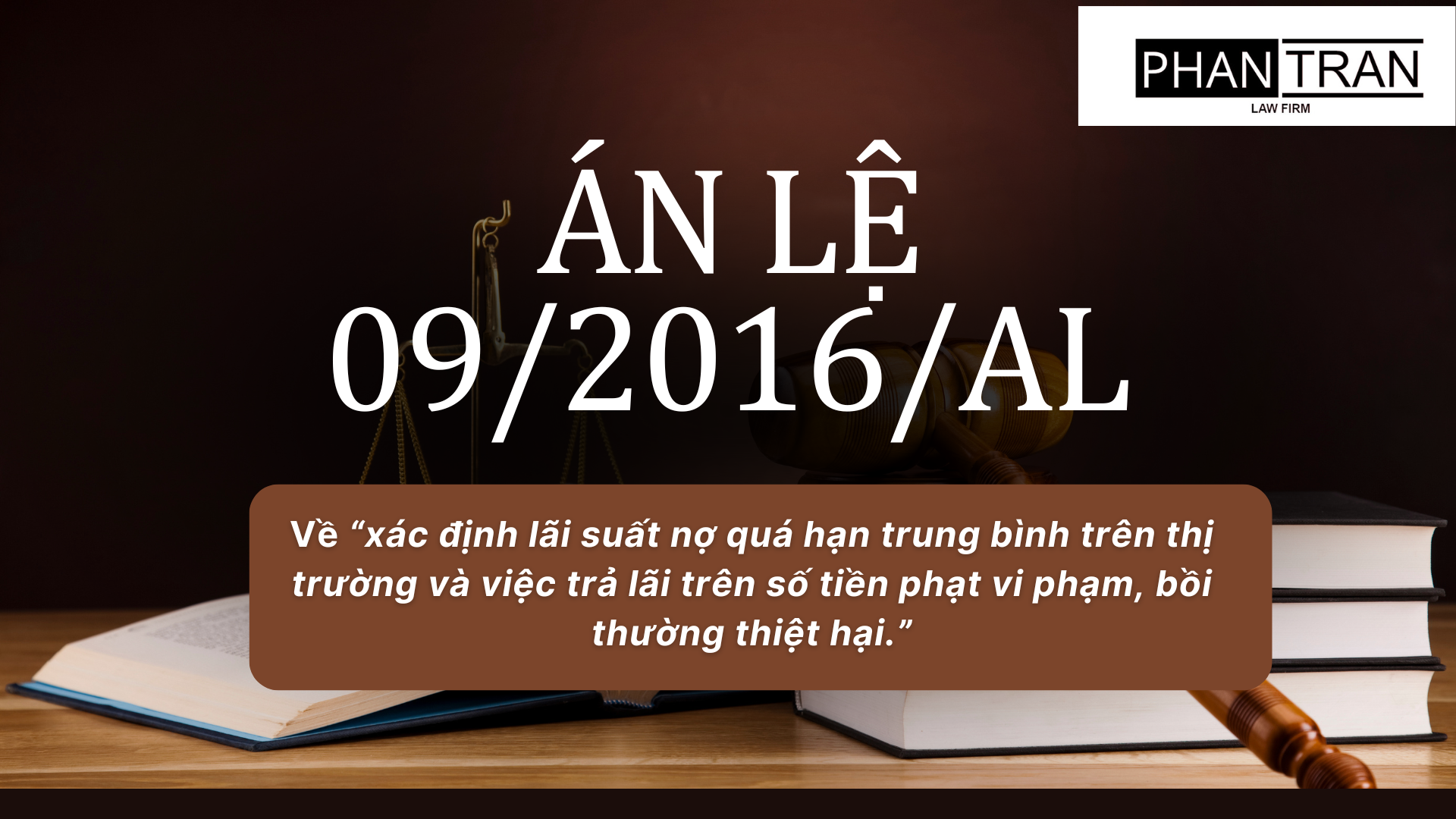 Án lệ số 09/2016/AL về “xác định lãi suất nợ quá hạn trung bình trên thị trường và việc trả lãi trên số tiền phạt vi phạm, bồi thường thiệt hại.”