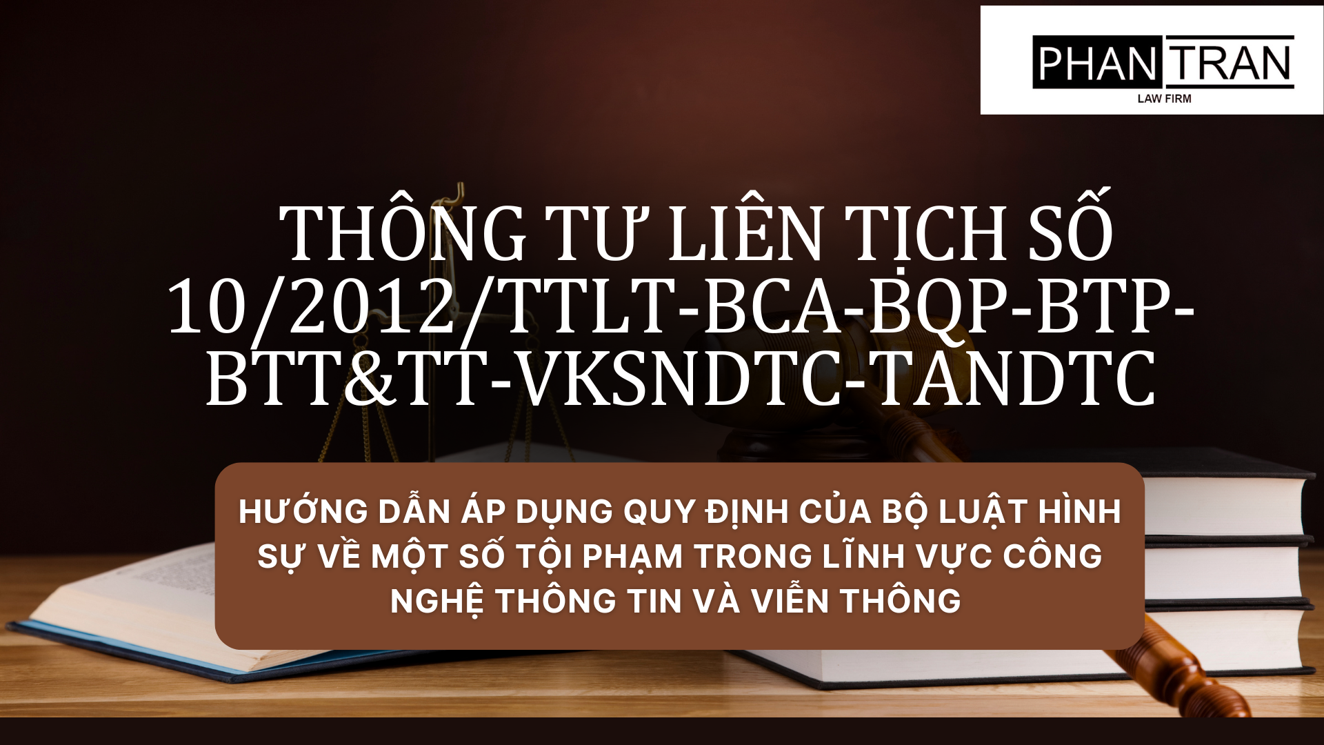 THÔNG TƯ LIÊN TỊCH SỐ 10/2012/TTLT-BCA-BQP-BTP-BTT&TT-VKSNDTC-TANDTC HƯỚNG DẪN ÁP DỤNG QUY ĐỊNH CỦA BỘ LUẬT HÌNH SỰ VỀ MỘT SỐ TỘI PHẠM TRONG LĨNH VỰC CÔNG NGHỆ THÔNG TIN VÀ VIỄN THÔNG