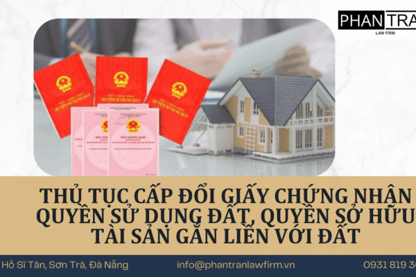 Thủ tục Cấp đổi Giấy chứng nhận quyền sử dụng đất, quyền sở hữu tài sản gắn liền với đất