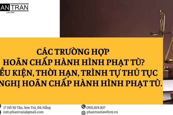 Các trường hợp nào được hoãn chấp hành hình phạt tù? Điều kiện, thời hạn, trình tự thủ tục đề nghị hoãn chấp hành hình phạt tù.