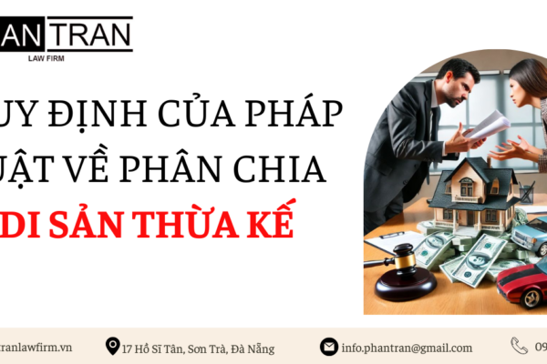 QUY ĐỊNH CỦA PHÁP LUẬT VỀ PHÂN CHIA DI SẢN THỪA KẾ