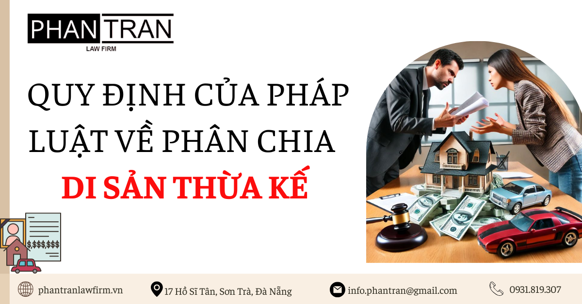 QUY ĐỊNH CỦA PHÁP LUẬT VỀ PHÂN CHIA DI SẢN THỪA KẾ